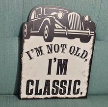 Load image into Gallery viewer, I&#39;m Not Old I&#39;m classic Wall Sign
